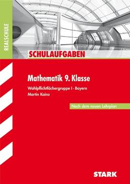 Schulaufgaben Realschule Bayern / Mathematik 9. Klasse: Wahlpflichtfächergruppe I - Bayern - Nach dem neuen Lehrplan