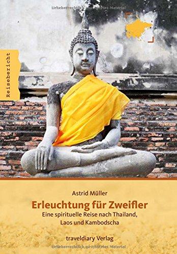 Erleuchtung für Zweifler: Eine spirituelle Reise nach Thailand, Laos und Kambodscha