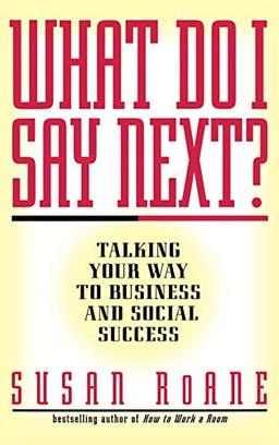 What Do I Say Next?: Talking Your Way to Business and Social Success