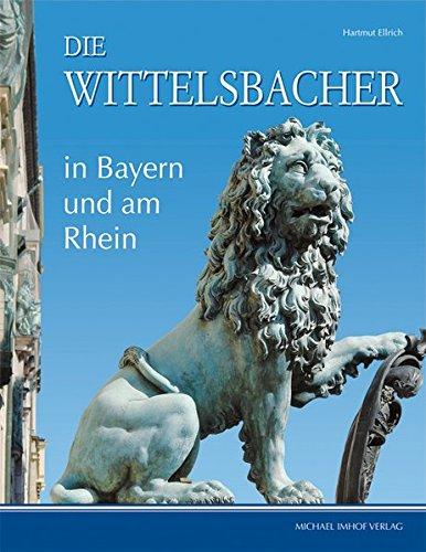 Die Wittelsbacher in Bayern und am Rhein