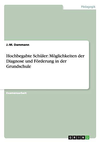 Hochbegabte Schüler: Möglichkeiten der Diagnose und Förderung in der Grundschule: Staatsexamensarbeit