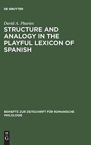 Structure and Analogy in the Playful Lexicon of Spanish (Beihefte zur Zeitschrift für romanische Philologie, 210, Band 210)