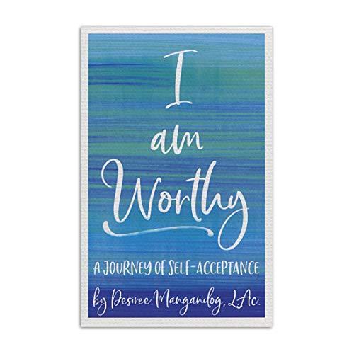 I Am Worthy - A Journey of Self-Acceptance by Desiree Mangandog | You Are Worthy of Success | Experience the Unstoppable You That was Born to Create Magic and Miracles | 127 pages