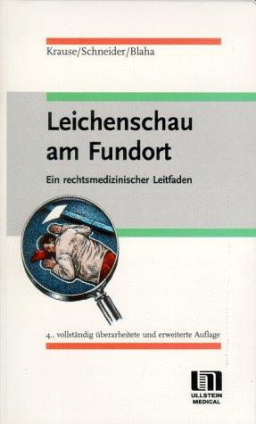 Leichenschau am Fundort. Ein rechtsmedizinischer Leitfaden