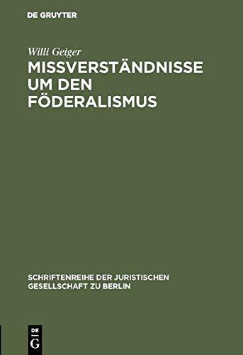 Mißverständnisse um den Föderalismus: Vortrag gehalten vor der Berliner Juristischen Gesellschaft am 24. Januar 1962 (Schriftenreihe der Juristischen Gesellschaft zu Berlin, 8, Band 8)