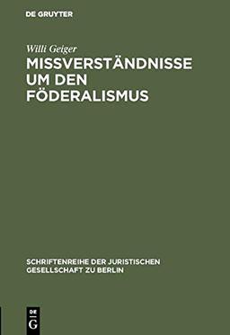 Mißverständnisse um den Föderalismus: Vortrag gehalten vor der Berliner Juristischen Gesellschaft am 24. Januar 1962 (Schriftenreihe der Juristischen Gesellschaft zu Berlin, 8, Band 8)