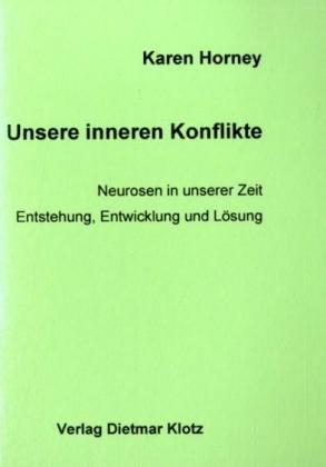 Unsere inneren Konflikte: Neurosen in unserer Zeit - Enstehung, Entwicklung, Lösung