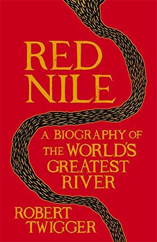 Red Nile: The Unexpurgated Biography of the World's Greatest River