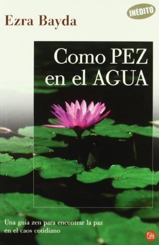 Como pez en el agua : una guía zen para encontrar la paz en el caos cotidiano (Punto De Lectura)