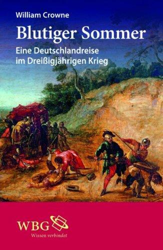 Blutiger Sommer: Eine Deutschlandreise im Dreißigjährigen Krieg