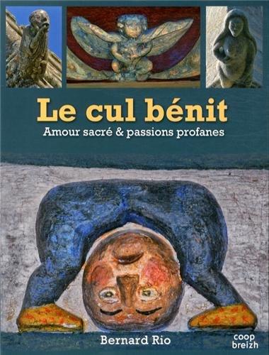 Le cul bénit : amour sacré et passions profanes