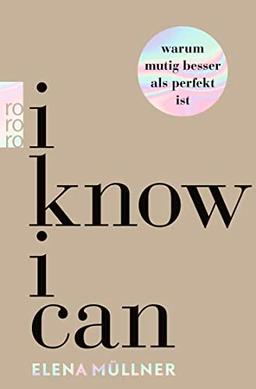 I Know I Can - Warum mutig besser als perfekt ist