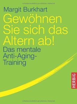 Gewöhnen Sie sich das Altern ab. Das mentale Anti-Aging Training