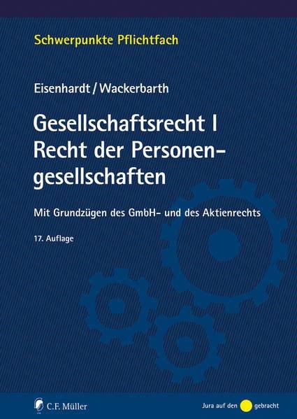 Gesellschaftsrecht I. Recht der Personengesellschaften: Mit Grundzügen des GmbH- und des Aktienrechts (Schwerpunkte Pflichtfach)