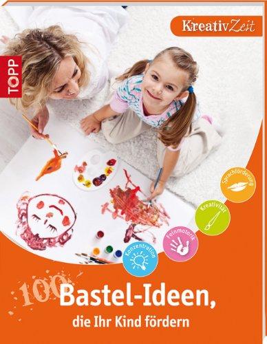 100 Bastel-Ideen, die Ihr Kind fördern