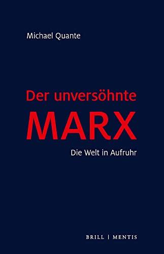 Der unversöhnte Marx: Die Welt in Aufruhr