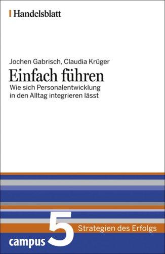 Einfach führen - Handelsblatt: Wie sich Personalentwicklung in den Alltag integrieren lässt (Handelsblatt - Strategien des Erfolgs)