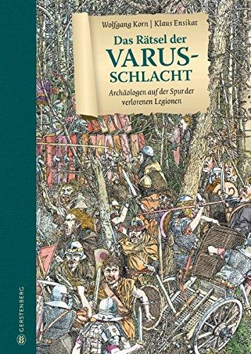 Das Rätsel der Varusschlacht - Archäologen auf der Spur der verlorenen Legionen