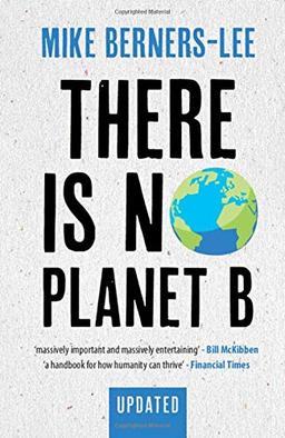 There Is No Planet B: A Handbook for the Make or Break Years – Updated Edition