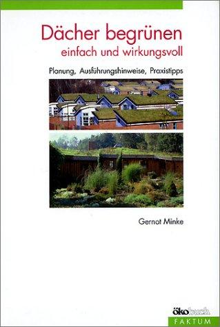 Dächer begrünen - einfach und wirkungsvoll. Planung, Ausführungshinweise, Praxistipps