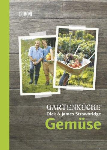 Gartenküche Dick & James Strawbridge. Band 1. Gemüse