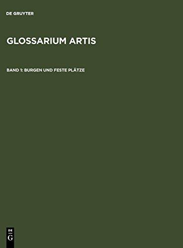 Glossarium Artis / Burgen und Feste Plätze / Chateaux-forts et places fortes / Castles and fortified Places: Europäischer Wehrbau vor Einführung der ... Burgen Und Feste Platze. 3rd Enl Ed, Band 1)