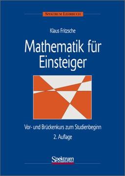 Mathematik für Einsteiger: Vor- und Brückenkurs zum Studienbeginn