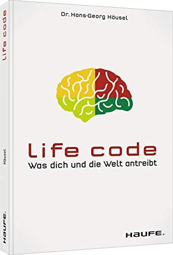 Life Code: Was dich und die Welt antreibt (Haufe Fachbuch)