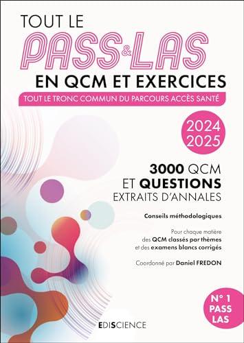 Tout le PASS & LAS en QCM et exercices : tout le tronc commun du parcours accès santé, 3.000 QCM et questions extraits d'annales : 2024-2025