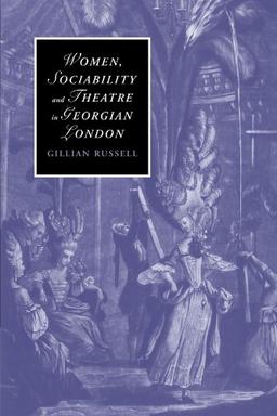 Women, Sociability and Theatre in Georgian London (Cambridge Studies in Romanticism, Band 70)