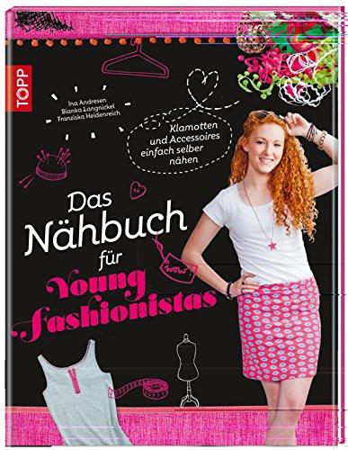 Das Nähbuch für Young Fashionistas: Klamotten und Accessoires einfach selber nähen