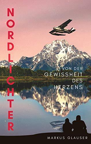 Nordlichter: Von der Gewissheit des Herzens