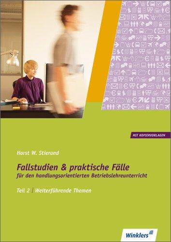 Fallstudien und praktische Fälle für den handlungsorientierten Betriebslehreunterricht: Teil 2: Weiterführende Themen (mit Kopiervorlagen): ... Produktion. Absatz. Finanzierung