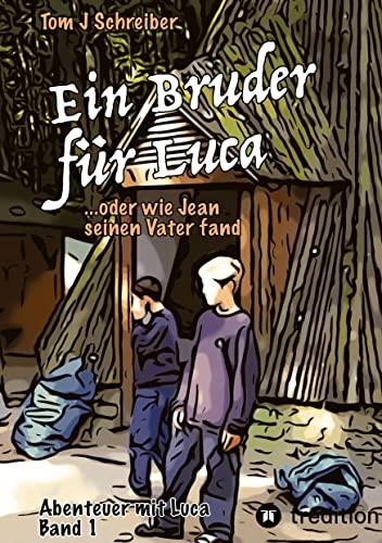 Ein Bruder für Luca: ein Abenteuer über die Freundschaft und die Kraft der Gedanken, an das Gute zu glauben (Abenteuer mit Luca)