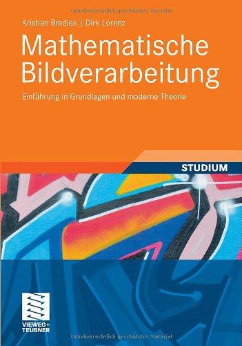 Mathematische Bildverarbeitung: Einführung in Grundlagen und moderne Theorie