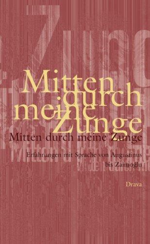 Mitten durch meine Zunge: Erfahrungen mit Sprache von Augustinus bis Zaimolu