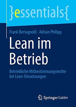 Lean im Betrieb: Betriebliche Mitbestimmungsrechte bei Lean-Umsetzungen (essentials)