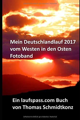 Mein Deutschlandlauf 2017 vom Westen in den Osten - Fotoband: 1160 km zu Fuß vom westlichsten zum östlichsten Punkt Deutschlands