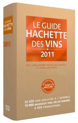 Le guide Hachette des vins 2011 : des vins pour tous les goûts, à tous les prix : 36.000 vins dégustés à l'aveugle, 10.000 nouveaux vins sélectionnés, 6.500 producteurs