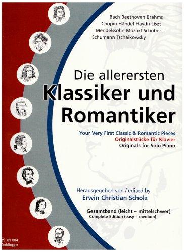 Die allerersten Klassiker und Romantiker: Originalstücke für Klavier. Gesamtband (leicht - mittelschwer). Bach / Beethoven / Brahms / Chopin / Händel ... / Mozart / Schubert / Schumann / Tschaikovsky