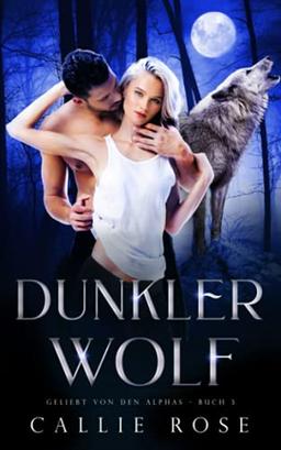 Dunkler Wolf (Geliebt von den Alphas, Band 3)