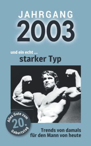 Jahrgang 2003 und ein echt ... starker Typ: Das Geschenkbuch für Männer zum 20. Geburtstag