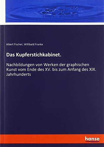 Das Kupferstichkabinet.: Nachbildungen von Werken der graphischen Kunst vom Ende des XV. bis zum Anfang des XIX. Jahrhunderts