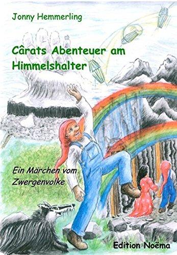 Cârats Abenteuer am Himmelshalter: Ein Märchen vom Zwergenvolke (Edition Noema)