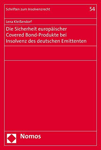 Die Sicherheit europäischer Covered Bond-Produkte bei Insolvenz des deutschen Emittenten (Schriften zum Insolvenzrecht)