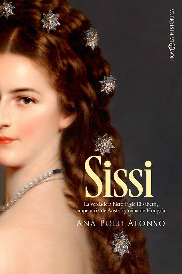 Sissi: La verdadera historia de Elisabeth, emperatriz de Austria y reina de Hungría