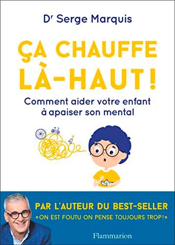 Ca chauffe là-haut ! : comment aider votre enfant à apaiser son mental