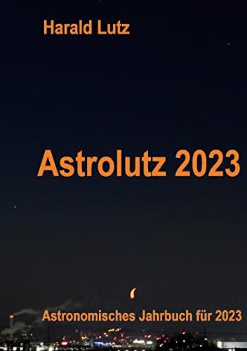 Astrolutz 2023: Astronomisches Jahrbuch für 2023