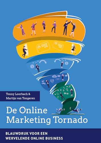 De Online Marketing Tornado: Blauwdruk voor een wervelende online business