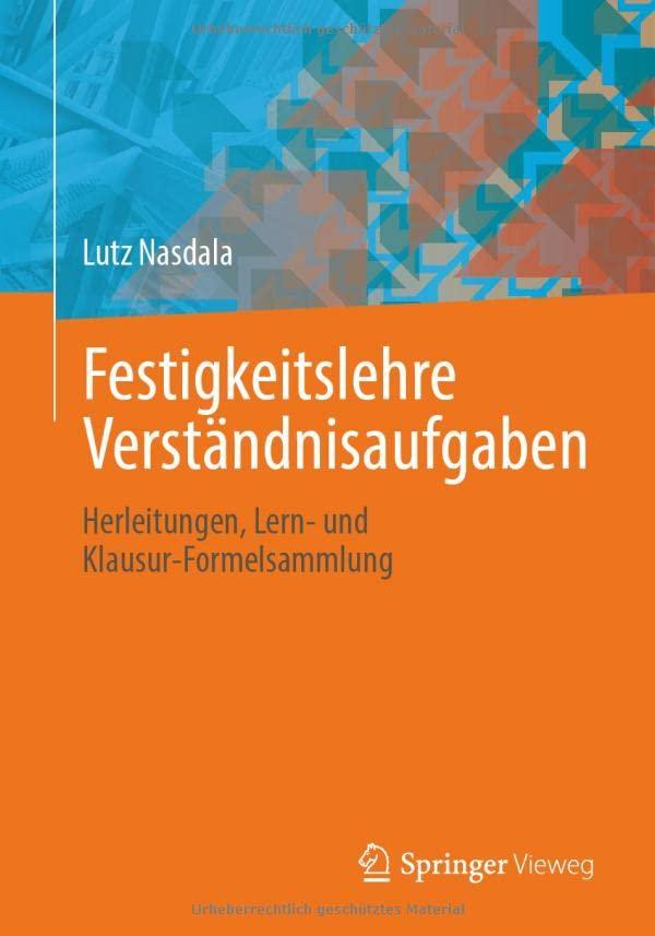 Festigkeitslehre Verständnisaufgaben: Herleitungen, Lern- und Klausur-Formelsammlung